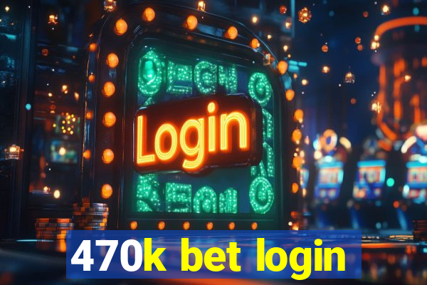 470k bet login